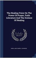 Healing Voice On The Power Of Prayer, Faith Literature And The Sceince Of Healing
