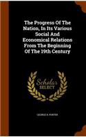 The Progress Of The Nation, In Its Various Social And Economical Relations From The Beginning Of The 19th Century