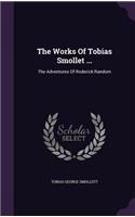 The Works Of Tobias Smollet ...: The Adventures Of Roderick Random