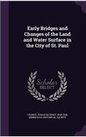 Early Bridges and Changes of the Land and Water Surface in the City of St. Paul