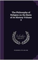 The Philosophy of Religion on the Basis of its History Volume 3