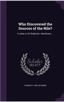 Who Discovered the Sources of the Nile?: A Letter to Sir Roderick I. Murchison ...