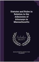 Statutes and Rules in Relation to the Admission of Attorneys in Massachusetts