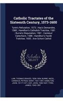Catholic Tractates of the Sixteenth Century, 1573-1600