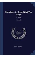 Dunallan, Or, Know What You Judge: A Story; Volume 3
