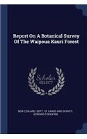 Report On A Botanical Survey Of The Waipoua Kauri Forest
