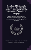 Recording of Mortgages On Vessels and Subordinating Maritime Liens Upon Vessels for Necessaries to the Liens of Mortgages