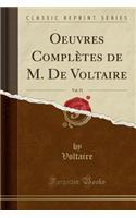 Oeuvres Complètes de M. de Voltaire, Vol. 51 (Classic Reprint)