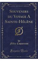 Souvenirs Du Voyage a Sainte-Hélène (Classic Reprint)