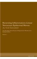 Reversing Inflammatory Linear Verrucous Epidermal Nevus: As God Intended The Raw Vegan Plant-Based Detoxification & Regeneration Workbook for Healing Patients. Volume 1