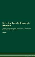 Reversing Gonadal Dysgenesis Naturally The Raw Vegan Plant-Based Detoxification & Regeneration Workbook for Healing Patients. Volume 2