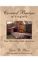 Covered Bridges in Virginia: Nine Old Ladies in the Slow Lane(English)