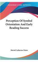 Perception Of Symbol Orientation And Early Reading Success