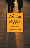 Life Just Happens: Don't TRY IT; LIVE IT(English)