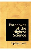 Paradoxes of the Highest Science