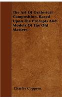 The Art Of Oratorical Composition, Based Upon The Precepts And Models Of The Old Masters.