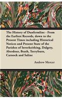 History of Dunfermline - From the Earliest Records, Down to the Present Times Including Historical Notices and Present State of the Parishes of Inverkeithing, Dalgety, Aberdour, Beath, Torryburn, Carnock and Saline