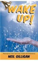 Wake Up!: Preparing for the End-Times Outpouring