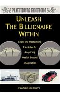 Unleash The Billionaire Within: Learn the Mastermind Principles for Acquiring Wealth Beyond Imagination(English)