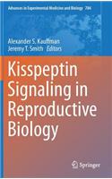 Kisspeptin Signaling in Reproductive Biology