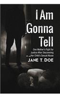 I Am Gonna Tell: One Mother's Fight for Justice After Discovering Her Child's Sexual Abuse(English)