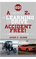 A Through Zs of Learning to Drive, Accident Free!: Drivers Handbook
