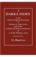 A Hakka Index: To the Chinese-English Dictionary of Herbert A. Giles, LL.D. and to the Syllabic Dictionary of Chinese of S. Wells Williams, LL.D.