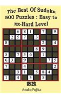 The Best of Sudoku: 500 Puzzles: Easy - xx Hard Level: Sudoku Puzzles(1 All You Need for Sudoku Are in Side This Book)