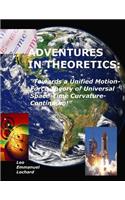 Adventures in Theoretics: : "Towards a Unified Motion-Force Theory of Universal Space-Time Curvature-Continuum!"
