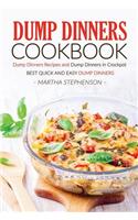 Dump Dinners Cookbook - Dump Dinners Recipes and Dump Dinners in Crockpot: Best Quick and Easy Dump Dinners