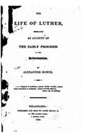 Life of Luther, Embracing an Account of the Early Progress of the Reformation