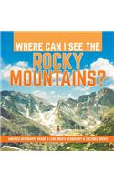 Where Can I See the Rocky Mountains? America Geography Grade 3 Children's Geography & Cultures Books