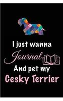 I Just Wanna Journal And Pet My Cesky Terrier: Dog Diary Journal