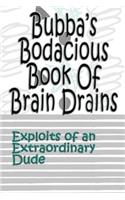 Bubba's Bodacious Book of Brain Drains