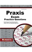 Praxis Exam Practice Questions: Praxis Practice Tests &amp; Review for the Praxis I PPST Pre-Professional Skills Tests
