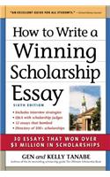 How to Write a Winning Scholarship Essay: 30 Essays That Won Over $3 Million in Scholarships