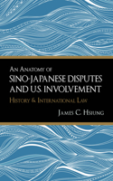 An Anatomy of Sino-Japanese Disputes and U.S. Involvement: History &amp; International Law