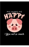 Pig make me happy you not so much