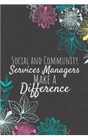 Social and Community Services Managers Make A Difference: Social and Community Services Manager Notebook, Manager Journal, Manager Appreciation Gifts, Gifts for Managers