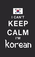 I Can't Keep Calm Because I Am South Korean: Motivational Notebook University Graduation gift, Journal, Diary (100 Pages, 6 x 9): Lined Notebook / Journal Gift, 100 Pages, 6x9, Soft Cover, Matt