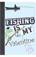 Fishing Is My Valentine: Personalized Fishing Gifts For Men - Writing Journal And Log Book Combo To Record Fishing Trips And Memories
