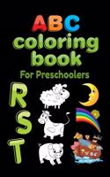 ABC Coloring Book For Preschoolers: Big Preschool Workbook abc coloring book for kids, Ages 3 - 5, Colors, Shapes, Numbers 1-10, Alphabet, Pre-Writing, Pre-Reading, Phonics,