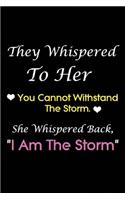 They Whispered To Her, You Cannot Withstand The Storm. She Whispered Back, I Am The Storm