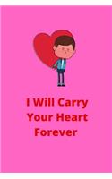 I Will Carry Your Heart Forever - Romantic Notebook For Lovers - 120 Lined Pages Journal 6 x 9