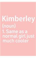 Kimberley Same as a normal girl just much cooler Notebook Gift, notebook for writing, Personalized Kimberley Name Gift Idea Notebook: Lined Notebook / Journal Gift, 120 Pages, 6 x 9 inches, Kimberley woman journal, Notebook for Kimberley, Gift for K