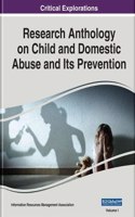 Research Anthology on Child and Domestic Abuse and Its Prevention