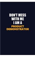 Don't Mess With Me I Am A Product Demonstrator: Career journal, notebook and writing journal for encouraging men, women and kids. A framework for building your career.
