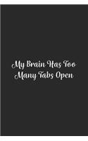 My Brain Has Too Many Tabs Open.: Lined Notebook / Journal Gift, 100 Pages, 6x9, Soft Cover, Matte Finish