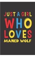 Just A Girl Who Loves Maned Wolf: A Nice Gift Idea For Maned Wolf Lovers Girl Women Gifts Journal Lined Notebook 6x9 120 Pages