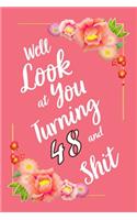 Well Look at You Turning 48 and Shit Notebook Gift